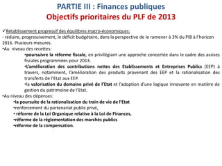 PARTIE III : Finances publiques
Objectifs prioritaires du PLF de 2013
Rétablissement progressif des équilibres macro-écon...