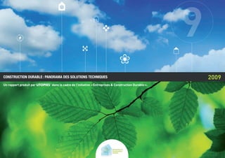 2009
Un rapport produit par UTOPIES©
dans le cadre de l’initiative « Entreprises & Construction Durable ».
CONSTRUCTION DURABLE : PANORAMA DES SOLUTIONS TECHNIQUES
 