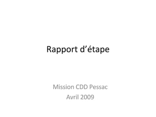 Rapport d’étape Mission CDD Pessac Avril 2009 