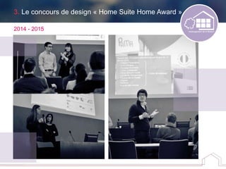 3. Le concours de design « Home Suite Home Award »
2014 - 2015
 