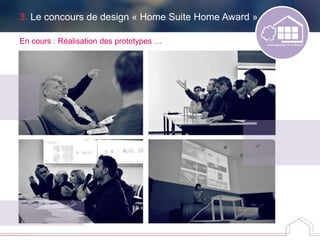 3. Le concours de design « Home Suite Home Award »
En cours : Réalisation des prototypes …
 