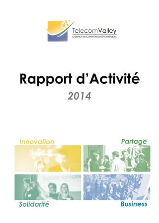 2014
Rapport d’Activité
Innovation Partage
Solidarité Business
 