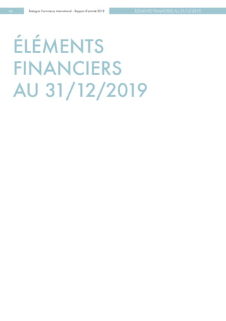 ÉLÉMENTS FINANCIERS AU 31/12/2019Bretagne Commerce International - Rapport d’activité 201944
ÉLÉMENTS
FINANCIERS
AU 31/12/2019
 