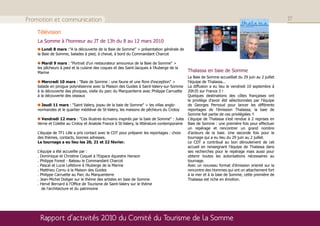 Promotion et communication                                                                                                                          17

   Télévision
    La Somme à l'honneur au JT de 13h du 8 au 12 mars 2010
       Lundi 8 mars :"A la découverte de la Baie de Somme" > présentation générale de
    la Baie de Somme, balades à pied, à cheval, à bord du Commandant Charcot

       Mardi 9 mars : "Portrait d'un restaurateur amoureux de la Baie de Somme" >
    les pêcheurs à pied et la cuisine des coques et des Saint-Jacques à l'Auberge de la
    Marine                                                                                   Thalassa en baie de Somme
                                                                                             La Baie de Somme accueillait du 29 juin au 2 juillet
       Mercredi 10 mars : "Baie de Somme : une faune et une flore d'exception" >             l'équipe de Thalassa...
    balade en pirogue polynésienne avec la Maison des Guides à Saint-Valery-sur-Somme        La diffusion a eu lieu le vendredi 10 septembre à
    à la découverte des phoques, visite du parc du Marquenterre avec Philippe Carruette      20h35 sur France 3 !
    à la découverte des oiseaux                                                              Quelques destinations des côtes françaises ont
                                                                                             le privilège d'avoir été sélectionnées par l'équipe
      Jeudi 11 mars : "Saint Valery, joyau de la baie de Somme" > les villas anglo-          de Georges Pernoud pour lancer les différents
    normandes et le quartier médiéval de St-Valery, les maisons de pêcheurs du Crotoy        reportages de l'émission Thalassa; la baie de
                                                                                             Somme fait partie de ces privilégiées !!
      Vendredi 12 mars : "Ces illustres écrivains inspirés par la baie de Somme" : Jules     L'équipe de Thalassa s'est rendue à 2 reprises en
    Verne et Colette au Crotoy et Anatole France à St-Valery, la littérature contemporaine   Baie de Somme : une première fois pour effectuer
                                                                                             un repérage et rencontrer un grand nombre
    L'équipe de TF1 Lille a pris contact avec le CDT pour préparer les reportages : choix    d'acteurs de la baie. Une seconde fois pour le
    des thèmes, contacts, bonnes adresses.                                                   tournage qui a eu lieu du 29 juin au 2 juillet.
    Le tournage a eu lieu les 20, 21 et 22 février.                                          Le CDT a contribué au bon déroulement de cet
                                                                                             accueil en renseignant l'équipe de Thalassa dans
    L'équipe a été accueillie par :                                                          ses recherches pour le repérage mais aussi pour
    . Dominique et Christine Coquet à l'Espace équestre Henson                               obtenir toutes les autorisations nécessaires au
    . Philippe Forest - Bateau le Commandant Charcot                                         tournage.
    . Pascal et Lucie Lefebvre à l'Auberge de la Marine                                      Avec un nouveau format d'émission orienté sur la
    . Matthieu Cornu à la Maison des Guides                                                  rencontre des Hommes qui ont un attachement fort
    . Philippe Carruette au Parc du Marquenterre                                             à la mer et à la baie de Somme, cette première de
    . Jean-Michel Doliger sur le thème des artistes en baie de Somme                         Thalassa est riche en émotion.
    . Hervé Bernard à l'Office de Tourisme de Saint-Valery sur le thème
       de l'architecture et du patrimoine




     Rapport d’activités 2010 du Comité du Tourisme de la Somme
 
