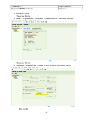 CESI MSERP 13-14 Date 05/09/2014
Déploiement SAP Résine For You Version: 1.1
62
• Cliquer Sur poste
• Cliquer sur Détails
...