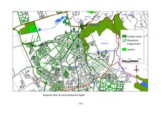 Coulées vertes
                                          Plantations
                                          d’alignement

                                          Jardins




Espaces verts de l’arrondissement Agdal


                                 110
 