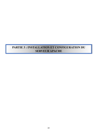 19
PARTIE 3 : INSTALLATION ET CONFIGURATION DU
SERVEUR APACHE
 