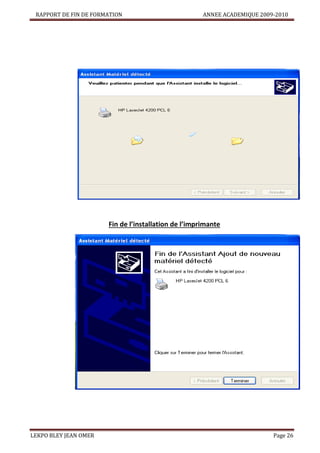 RAPPORT DE FIN DE FORMATION

ANNEE ACADEMIQUE 2009-2010

Fin de l’installation de l’imprimante

LEKPO BLEY JEAN OMER

Page 26

 