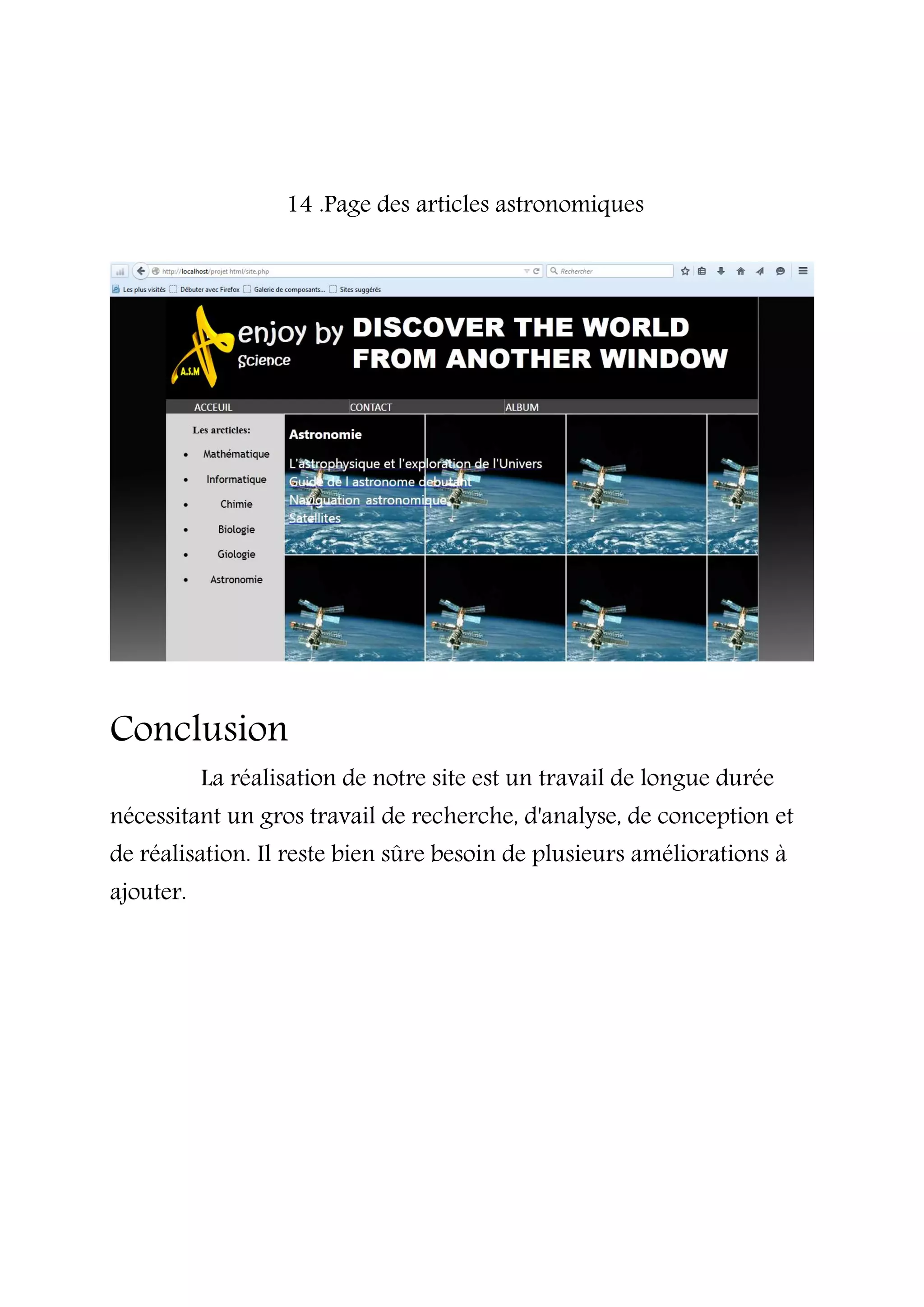 14 .Page des articles astronomiques
Conclusion
La réalisation de notre site est un travail de longue durée
nécessitant un gros travail de recherche, d'analyse, de conception et
de réalisation. Il reste bien sûre besoin de plusieurs améliorations à
ajouter.
 