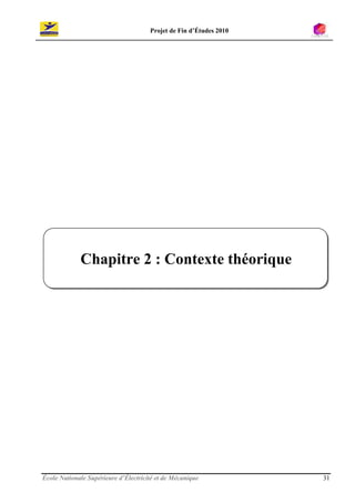 Projet de Fin d’Études 2010




             Chapitre 2 : Contexte théorique




École Nationale Supérieure d’Électricité et de Mécanique            31
 