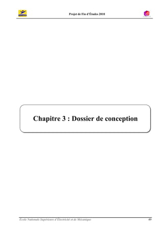 Projet de Fin d’Études 2010




          Chapitre 3 : Dossier de conception




École Nationale Supérieure d’Électricité et de Mécanique            49
 