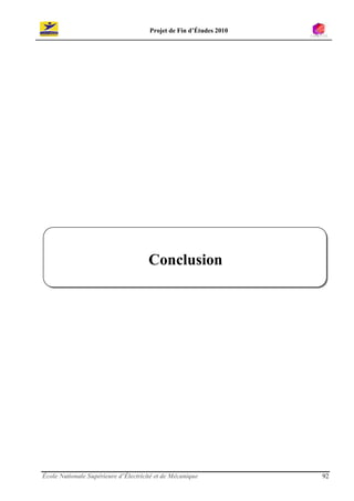 Projet de Fin d’Études 2010




                                      Conclusion




École Nationale Supérieure d’Électricité et de Mécanique            92
 