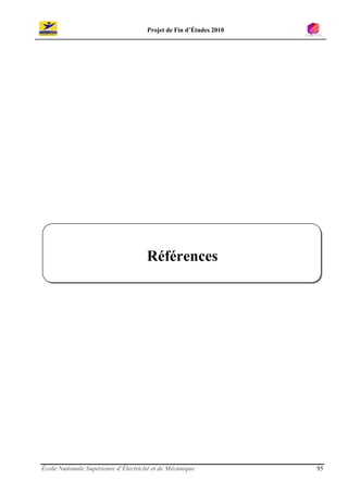 Projet de Fin d’Études 2010




                                      Références




École Nationale Supérieure d’Électricité et de Mécanique            95
 