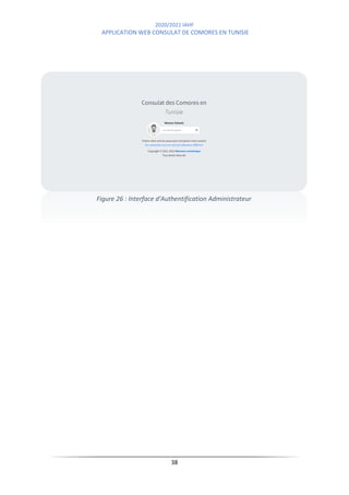 2020/2021 IAHF
APPLICATION WEB CONSULAT DE COMORES EN TUNISIE
38
Figure 26 : Interface d'Authentification Administrateur
 