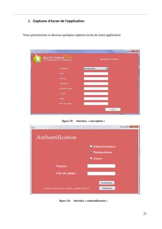 31
2. Captures d’écran de l’application
Nous présenterons ci-dessous quelques captures écran de notre application
figure 25: Interface « inscription »
figure 26: Interface « authentification »
 