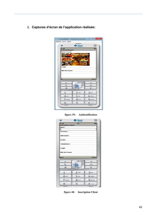 48
2. Captures d’écran de l’application réalisée:
figure 39: Authentification
figure 40: Inscription Client
 