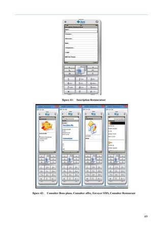 49
figure 41: Inscription Restaurateur
figure 42: Consulter Bons plans, Consulter offre, Envoyer SMS, Consulter Restaurant
 