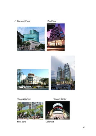 Diamond Plaza     Zen Plaza




Thuong Xa Tax           Vincom Center




Now Zone        Lottemart

                                        17
 