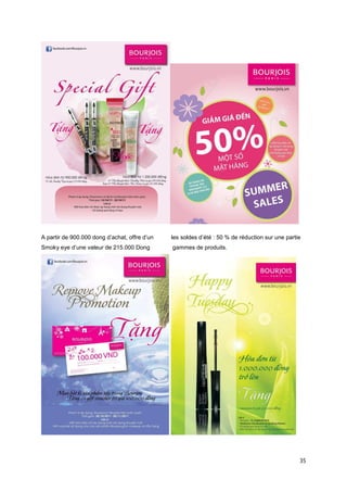 A partir de 900.000 dong d’achat, offre d’un   les soldes d’été : 50 % de réduction sur une partie
Smoky eye d’une valeur de 215.000 Dong         gammes de produits.




                                                                                                 35
 