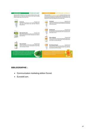 BIBLIOGRAPHIE :

  • Communication marketing édition Dunod.
  • Eurostaf.com.




                                             41
 