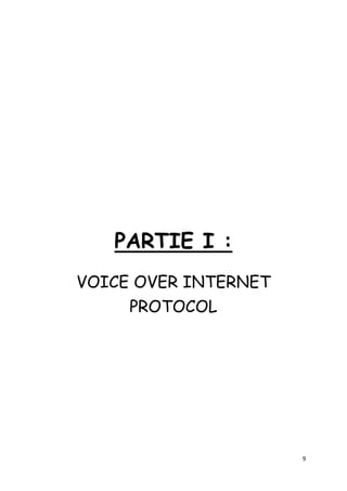9
PARTIE I :
VOICE OVER INTERNET
PROTOCOL
 
