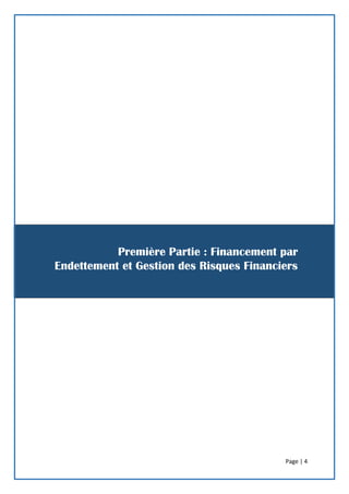 Page | 4
Première Partie : Financement par
Endettement et Gestion des Risques Financiers
 