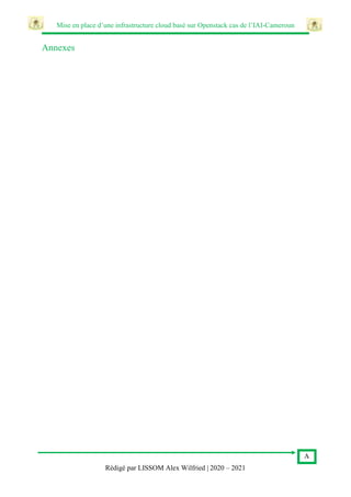 Mise en place d’une infrastructure cloud basé sur Openstack cas de l’IAI-Cameroun
A
Rédigé par LISSOM Alex Wilfried | 2020 – 2021
Annexes
 