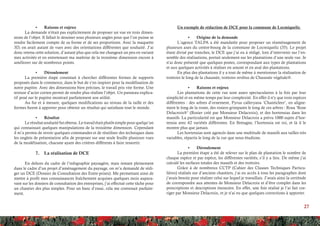 27
Un exemple de rédaction de DCE pour la commune de Locmiquelic
•	 Origine de la demande
L’agence TALPA a été mandatée pour proposer un réaménagement de
plusieurs axes du centre-bourg de la commune de Locmiquelic (35). Le projet
étant divisé par tranches, le DCE que j’ai eu à rédigé, loin d’intervenir sur l’en-
semble des réalisations, portait seulement sur les plantations d’une seule rue. Je
n’ai donc présenté que quelques postes, correspondant aux types de plantations
et aux quelques activités à réaliser en amont et en aval des plantations.
En plus des plantations il y a tout de même à mentionner la réalisation de
trottoirs le long de la chaussée, trottoirs revêtus de Chaussée végétale®.
•	 Raisons et enjeux
Les plantations de cette rue sont assez spectaculaires à la fois par leur
simplicité et en même temps par leur complexité. En effet il n’y que trois espèces
différentes : des arbres d’ornement, Pyrus calleryana ‘Chanticleer’, en aligne-
ment le long de la route, des rosiers grimpants le long de ces arbres : Rosa ‘Rose
Delacroix®’ (Rosier créé par Monsieur Delacroix), et des hortensias dans les
massifs. La particularité est que Monsieur Delacroix a prévu 1000 sujets d’hor-
tensia avec 62 variétés différentes. En Bretagne, l’hortensia est roi, et là il le
montre plus que jamais.
Les hortensias sont agencés dans une multitude de massifs aux tailles très
variables, répartis le long de la rue que nous étudions.
•	 Déroulement
La première étape a été de relever sur le plan de plantation le nombre de
chaque espèce et par espèce, les différentes variétés, s’il y a lieu. De même j’ai
calculé les surfaces totales des massifs et des trottoirs.
Grâce à de nombreux CCTP (Cahier des Clauses Techniques Particu-
lières) réalisés sur d’anciens chantiers, j’ai eu accès à tous les paragraphes dont
j’avais besoin pour réaliser celui sur lequel je travaillais. J’avais ainsi la certitude
de correspondre aux attentes de Monsieur Delacroix et d’être complet dans les
prescriptions et descriptions énoncées. En effet, une fois réalisé je l’ai fait cor-
riger par Monsieur Delacroix, et je n’ai eu que quelques corrections à apporter.
•	 Raisons et enjeux
La demande n’était pas explicitement de proposer un vue en trois dimen-
sions de l’objet. Il fallait le dessiner sous plusieurs angles pour que l’on puisse se
rendre facilement compte de sa forme et de ses proportions. Avec la maquette
3D, on avait autant de vues avec des orientations différentes que souhaité. J’ai
donc retenu cette solution, d’autant plus que cela me changeait un peu en variant
mes activités et en entretenant ma maîtrise de la troisième dimension encore à
améliorer sur de nombreux points.
•	 Déroulement
La première étape consistait à chercher différentes formes de supports
proposés dans le commerce, dans le but de s’en inspirer pour la modélisation de
notre pupitre. Avec des dimensions bien précises, le travail pris vite forme. Une
texture d’acier corten permit de rendre plus réaliste l’objet. Un panneau explica-
tif posé sur le pupitre montrait parfaitement son utilité.
Au fur et à mesure, quelques modifications au niveau de la taille et des
formes furent à apporter pour obtenir un résultat qui satisfasse tout le monde.
•	 Résultat
Lerésultatsouhaitéfutobtenu.Letravailétaitplutôtsimplepourquelqu’un
qui connaissait quelques manipulations de la troisième dimension. Cependant
il m’a permis de revoir quelques commandes et de réutiliser des techniques dans
les onglets de présentation afin de proposer sur une seule feuille plusieurs vues
de la modélisation, chacune ayant des critères différents à faire ressortir.
7.	 La réalisation de DCE
En dehors du cadre de l’infographie paysagère, mais restant pleinement
dans le cadre d’un projet d’aménagement du paysage, on m’a demandé de rédi-
ger un DCE (Dossier de Consultation des Entre-prises). Me permettant ainsi de
mettre à profit mes connaissances fraîchement acquises quelques mois aupara-
vant sur les dossiers de consultation des entreprises, j’ai effectué cette tâche pour
un chantier des plus simples. Pour un banc d’essai, cela me convenait parfaite-
ment.
 