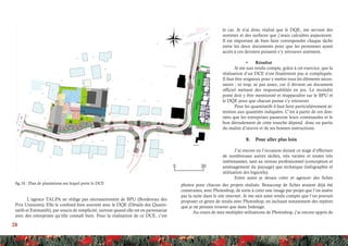 28
L’agence TALPA ne rédige pas nécessairement de BPU (Bordereau des
Prix Unitaires). Elle le confond bien souvent avec le DQE (Détails des Quanti-
tatifs et Estimatifs), par soucis de simplicité, surtout quand elle est en partenariat
avec des entreprises qu’elle connaît bien. Pour la réalisation de ce DCE, c’est
le cas. Je n’ai donc réalisé que le DQE, me servant des
sommes et des surfaces que j’avais calculées auparavant.
Il est important de bien faire correspondre chaque tâche
entre les deux documents pour que les personnes ayant
accès à ces derniers puissent s’y retrouver aisément.
•	 Résultat
Je me suis rendu compte, grâce à cet exercice, que la
réalisation d’un DCE n’est finalement pas si compliquée.
Il faut être soigneux pour y mettre tous les éléments néces-
saires ; ni trop, ni pas assez, car il devient un document
officiel mettant des responsabilités en jeu. Le moindre
poste doit y être mentionné et réapparaître sur le BPU et
le DQE pour que chacun puisse s’y retrouver.
Pour les quantitatifs il faut faire particulièrement at-
tention aux quantités indiquées. C’est à partir de ces don-
nées que les entreprises passeront leurs commandes et le
bon déroulement de cette tranche dépend donc en partie
du maître d’œuvre et de ses bonnes instructions.
8.	 Pour aller plus loin
J’ai encore eu l’occasion durant ce stage d’effectuer
de nombreuses autres tâches, très variées et toutes très
intéressantes, tant au niveau professionnel (conception et
aménagement du paysage) que technique (infographie et
utilisation des logiciels).
Entre autre je devais créer et agencer des fiches
fig.18 : Plan de plantations sur lequel porte le DCE photos pour chacun des projets réalisés. Beaucoup de fiches avaient déjà été
construites, avec Photoshop, de sorte à créer une image par projet que l’on insère
par la suite dans le site internet. Je me suis ainsi rendu compte que l’on pouvait
proposer ce genre de rendu avec Photoshop, en incluant notamment des repères
que je ne pensais trouver que dans Indesign.
Au cours de mes multiples utilisations de Photoshop, j’ai encore appris de
 