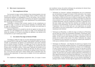 36
C.	 Mon projet professionnel
1.	 Des compétences de base
Si je suis parti en stage, comme néophyte d’une certaine manière, je ne suis
pas parti sans, tout de même, un certain bagage. Grâce au BTS j’ai obtenu des
connaissances globales en aménagement et en art des jardins. Avec la licence,
j’ai acquis un certain savoir-faire dans l’utilisation des logiciels d’infographie.
J’ai également approfondi et amélioré mon appréhension des problématiques
liées au paysage et l’environnement.
Cependant je doutais d’une certaine manière de mes compétences en
débutant ce stage : la crainte de ne pas pouvoir répondre à la demande. Mais
le stage est justement fait pour cela. Il permet de fortifier son savoir-faire et
d’asseoir ses connaissances.
Monsieur Delacroix m’a accepté au sein de son agence en raison de mes
capacités. S’il a été indulgent tout au long de ce stage, il n’en demandait pas
moins des résultats, et j’ai tenté au maximum de répondre à ses attentes et de
correspondre à ce qu’il voulait que je fasse.
2.	 Les atouts d’un stage en bureau d’étude
Travaillant au début du stage sur un poste informatique équipé d’une ver-
sion Autocad 2010 il a fallu que je m’adapte, étant habitué à utiliser une version
actuelle. La présentation du logiciel et ses performances sont moins avancées
que les versions récentes d’Autocad. J’ai appris par là qu’il ne faut pas croire
que les choses sont figées et que l’on peut s’y habituer. Au contraire tout peut
évoluer, pour de multiples raisons. J’avais acquis l’habitude de travailler sur un
logiciel récent ; j’ai donc laissé mes repères de côté pour me faire à ce nouvel
environnement. Si cette expérience s’est déroulée sur quelque chose d’assez ano-
din, il n’en reste pas moins que le même schéma peut se reproduire pour des
situations plus importantes. Je saurai alors m’adapter, fort de mes expériences
antérieures.
En compétences infographiques proprement dites, j’ai acquis à travers
mes nombreux travaux des petites techniques me permettant de devenir beau-
coup plus à l’aise sur l’utilisation des logiciels.
•	 Techniques sur Autocad : quelques manipulations que je ne connaissais
pas me permettent de gagner du temps et d’être plus précis. Ceci notam-
ment dans l’utilisation des textures avec la fonction « isoler ». Travaillant
sur des plans, il fallait une fois ceux-ci validés, les imprimer pour que Mon-
sieur Delacroix puisse les présenter à la maîtrise d’ouvrage et au client lors
de ses réunions. Je me suis perdu dans des multiples essais d’impression
à échelle déterminée, avant de comprendre le principe. L’opération est en
fait assez simple, mais il faut bien faire attention aux échelles des zones
de dessin et des présentations. On peut alors donner son facteur lors de
l’impression. Ceci est un détail mais qui a son importance, car un plan
sans échelle ne sert pas à grand-chose. Je suis donc content de maîtriser
maintenant cette fonction.
•	 Techniques sur Photoshop : au début du stage, je n’utilisais sur Photoshop
qu’une partie de la barre de commandes principales. Connaissant main-
tenant l’ensemble de ces fonctions, je suis plus à l’aise pour travailler les
projets. Je sais ce que je peux attendre de chaque commande et cela me
permet de les utiliser à bon escient. De même, l’utilisation des calques
et l’utilisation de leur fonctions m’a permis de produire plus aisément le
rendu que je souhaitais donner à mon dessein.
•	 Techniques sur Illustrator : mes ébauches de travail sur ce logiciel m’ont
permis d’en com-prendre quelques fonctions. J’ai travaillé principalement
sur les lignes et les formes avec l’insertion de textures et de remplissages.
Ce que je retiens surtout de cet évènement, est qu’il ne faut pas se borner
à un seul logiciel. Plus l’infographiste saura prendre ce dont il a besoin là
où se trouve la solution, plus il sera à même de produire un document de
qualité. On peut donc par exemple combiner Illustrator et Photoshop, les
deux logiciels proposant des fonctions bien différentes. C’est ce que j’ai été
forcé de faire, ne trouvant pas sur Illustrator les fonctions des calques que
je recherchais. Je sais maintenant que c’est une solution intéressante et
pratique, facile à réaliser, les deux logiciels appartenant à la même famille.
 