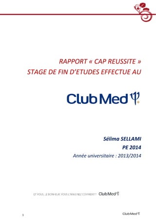 1
RAPPORT « CAP REUSSITE »
STAGE DE FIN D’ETUDES EFFECTUE AU
Sélima SELLAMI
PE 2014
Année universitaire : 2013/2014
 