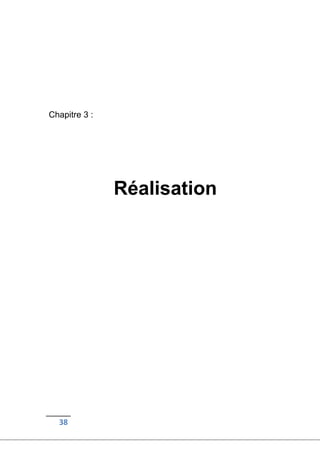 38
Chapitre 3 :
Réalisation
 