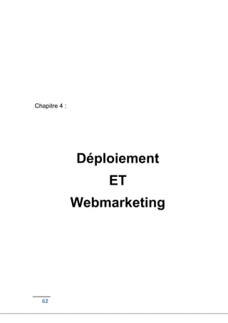 62
Chapitre 4 :
Déploiement
ET
Webmarketing
 