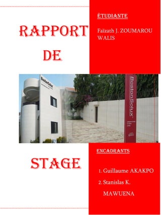 Rapport
de
Stage
Étudiante
Faïzath J. ZOUMAROU
WALIS
Encadrants
1. Guillaume AKAKPO
2. Stanislas K.
MAWUENA
 