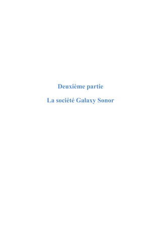 Deuxième partie
La société Galaxy Sonor
 