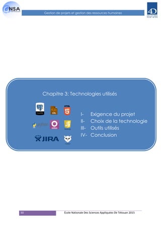 50 École Nationale Des Sciences Appliquées De Tétouan 2015
Gestion de projets et gestion des ressources humaines
Chapitre 3: Technologies utilisés
I- Exigence du projet
II- Choix de la technologie
III- Outils utilisés
IV- Conclusion
 