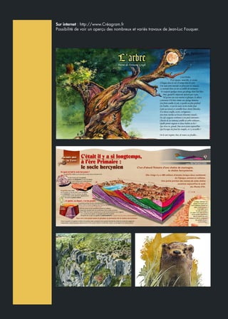 Sur internet : http://www.Créagram.fr
Possibilité de voir un aperçu des nombreux et variés travaux de Jean-Luc Fouquer.
 