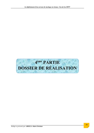 Le déploiement d’un serveur de stockage en réseau : Cas de La CRTV
Rédigé et présenté par ABOLLA Alain Christian
34
4ème
PARTIE
DOSSIER DE RÉALISATION
 