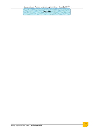 Le déploiement d’un serveur de stockage en réseau : Cas de La CRTV
Rédigé et présenté par ABOLLA Alain Christian
52
ANNEXES
 