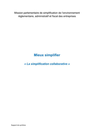 Rapport de synthèse
Mission parlementaire de simplification de l’environnement
réglementaire, administratif et fiscal des entreprises
Mieux simplifier
« La simplification collaborative »
 