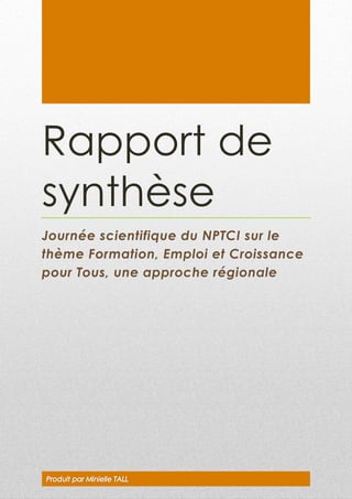 Rapport de
synthèse
Journée scientifique du NPTCI sur le
thème Formation, Emploi et Croissance
pour Tous, une approche régionale
 