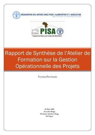 Rapport de Synthèse de l’Atelier de
Formation sur la Gestion
Opérationnelle des Projets
Version Provisoire
05 Mars 2009
Yacouba Maiga
Ibrahima Amadou Maiga
Dit Papus
 