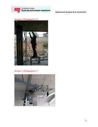 Département de génie de la construction



Annexe 1, Photographie 10




Annexe 1, Photographie 11




                                                                 13
 