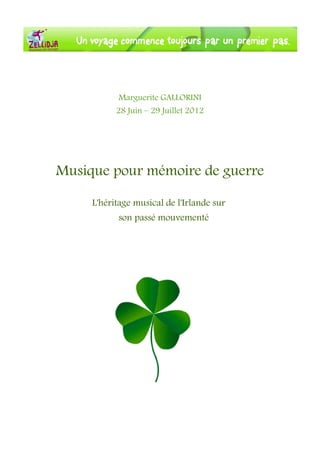 Marguerite GALLORINI
28 Juin – 29 Juillet 2012
Musique pour mémoire de guerre
L'héritage musical de l'Irlande sur
son passé mouvementé
 
