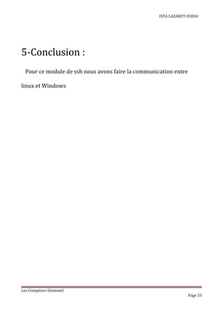 ISTA LAZARET OUJDA
5-Conclusion :
Pour ce module de ssh nous avons faire la communication entre
linux et Windows
Les Comptoirs Unimatel
Page 33
 