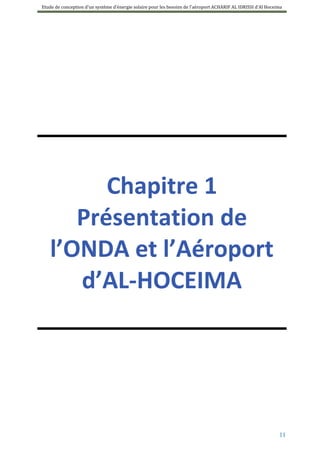 Etude de conception d’un système d’énergie solaire pour les besoins de l’aéroport ACHARIF AL IDRISSI d’Al Hoceima
11
Chapitre 1
Présentation de
l’ONDA et l’Aéroport
d’AL-HOCEIMA
 