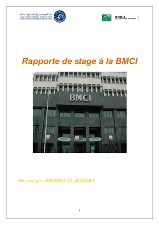 1
Rapporte de stage à la BMCI
Réaliser par : Abdelaziz EL JAZOULI
 