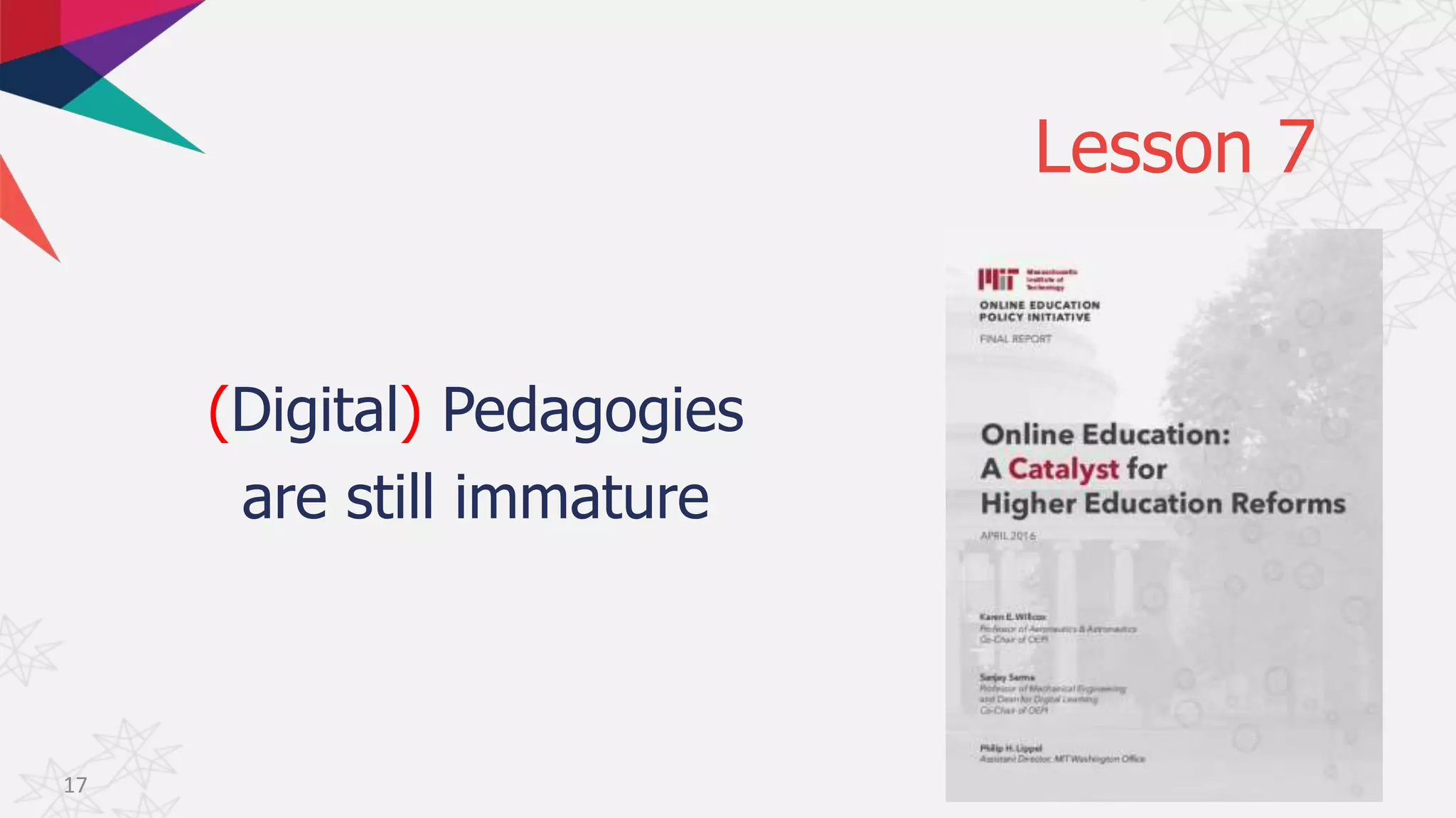 Lesson 7
(Digital) Pedagogies
are still immature
17
 