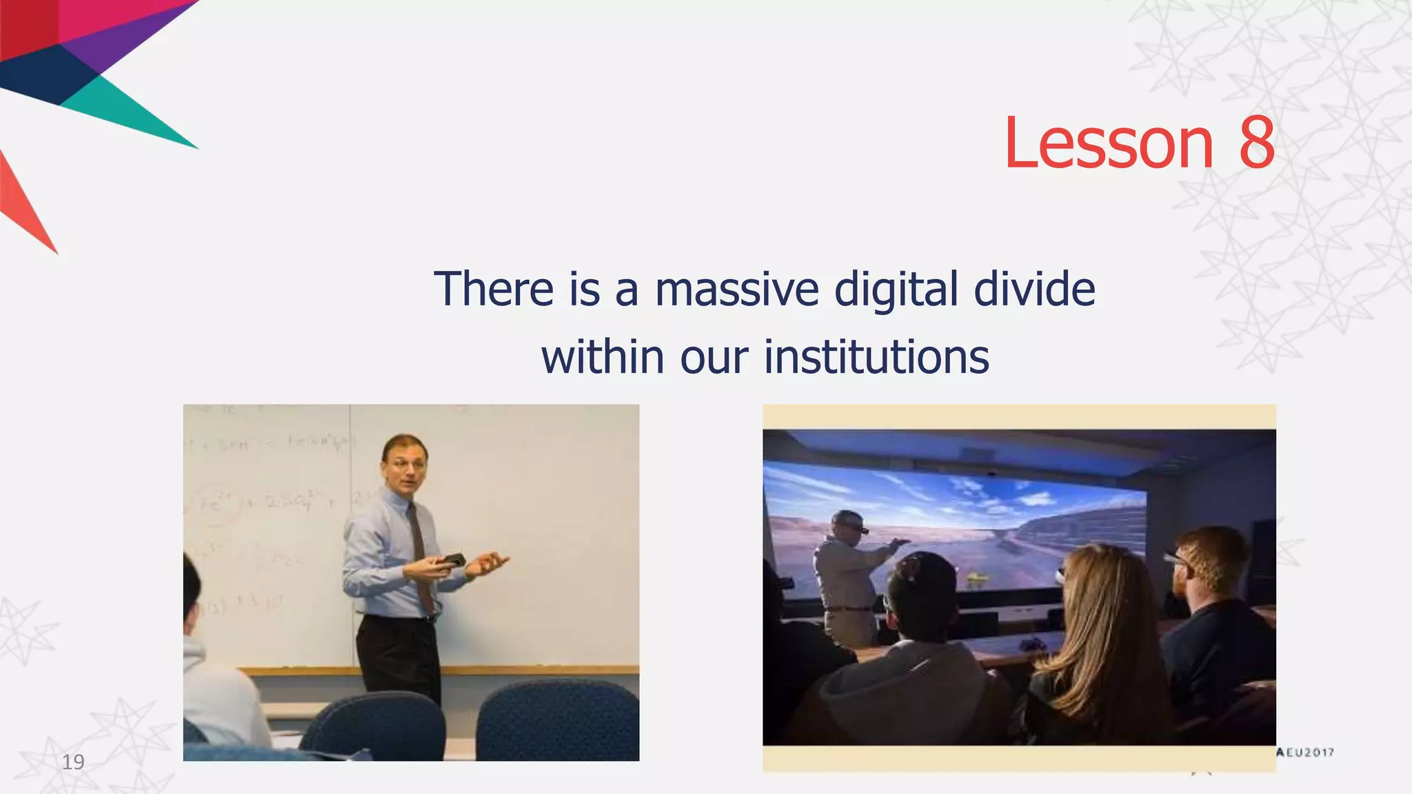 There is a massive digital divide
within our institutions
Lesson 8
19
 