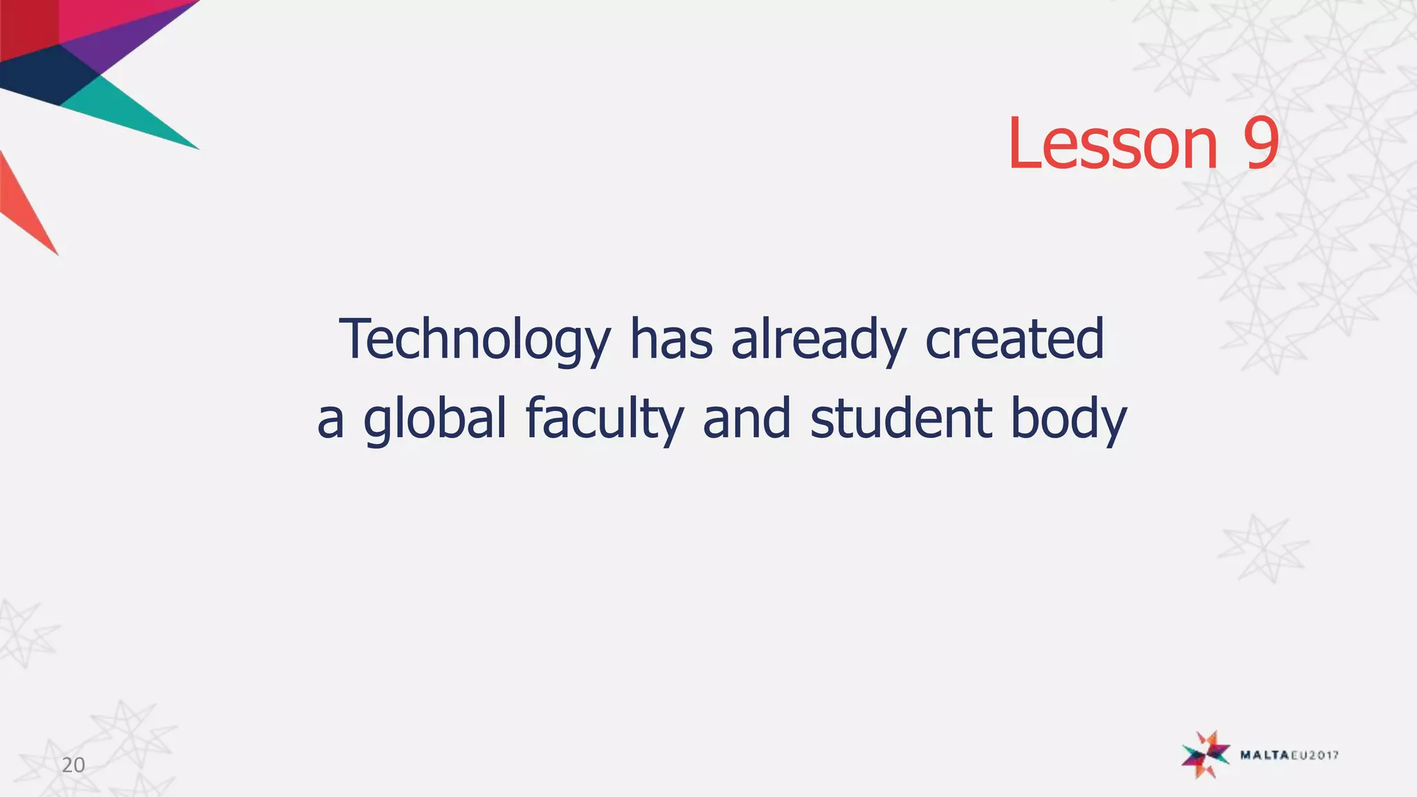 Lesson 9
Technology has already created
a global faculty and student body
20
 
